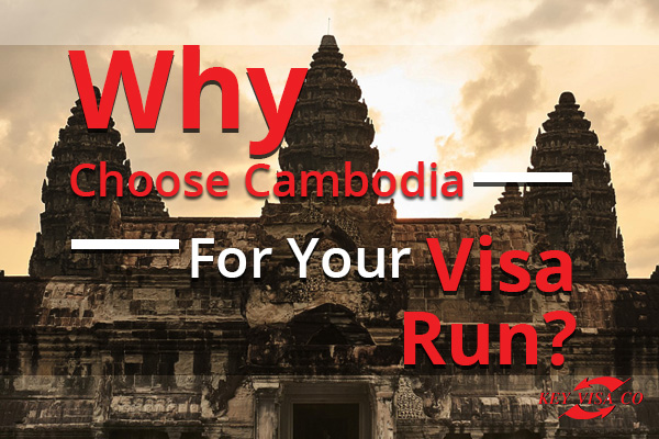 Why Choose Cambodia For Your Visa Run?